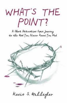 Paperback What's the Point?: A Short Attention Span Journey to the God You Never Knew You Had. Book