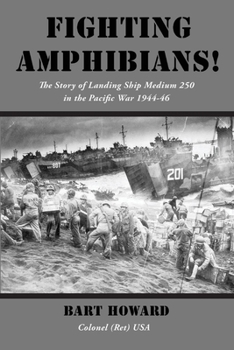 Paperback Fighting Amphibians!: The Story of Landing Ship Medium 250 in the Pacific War 1944-46 Book