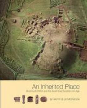 Hardcover An Inherited Place: Broxmouth Hillfort and the South-east Scottish Iron Age Book