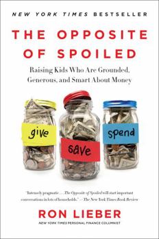 Paperback The Opposite of Spoiled: Raising Kids Who Are Grounded, Generous, and Smart about Money Book