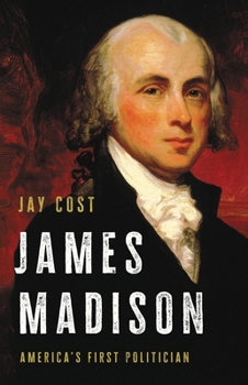 Hardcover James Madison: America's First Politician Book