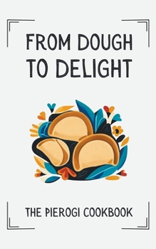 Paperback From Dough to Delight: The Pierogi Cookbook Book