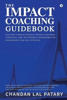 Paperback The IMPACT Coaching Guidebook: Discover Timeless Wisdom, Proven Coaching Strategies, and the Powerful Framework for Unleashing Your Full Potential Book
