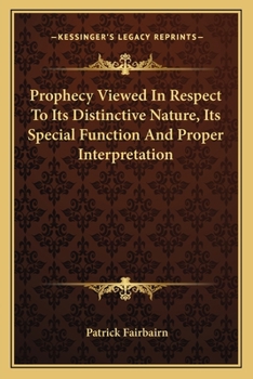 Paperback Prophecy Viewed In Respect To Its Distinctive Nature, Its Special Function And Proper Interpretation Book