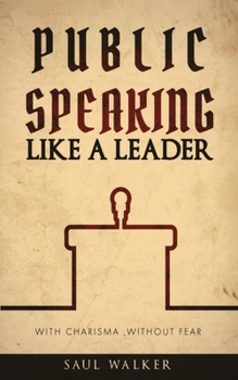 Paperback Public Speaking Like a Leader: With Charisma, Without Fear Book