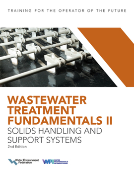 Wastewater Treatment Fundamentals II: Solids Handling and Support Systems, 2nd Edition
