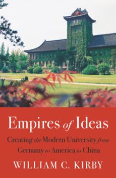 Hardcover Empires of Ideas: Creating the Modern University from Germany to America to China Book