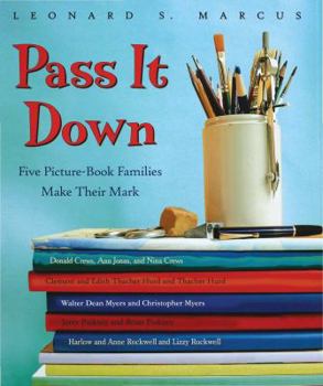 Hardcover Pass It Down: Five Picture Book Families Make Their Mark Book