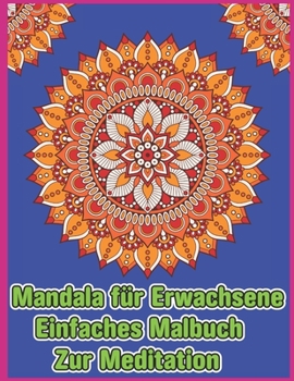 Mandala F?r Erwachsene Einfaches Malbuch Zur Meditation: Ein Malbuch f?r Erwachsene mit lustigen, einfachen und entspannenden Seiten zum Ausmalen.
