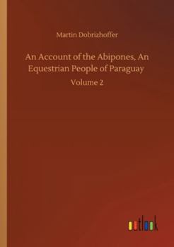 Paperback An Account of the Abipones, An Equestrian People of Paraguay: Volume 2 Book