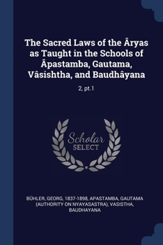 Paperback The Sacred Laws of the Âryas as Taught in the Schools of Âpastamba, Gautama, Vâsishtha, and Baudhâyana: 2, pt.1 Book