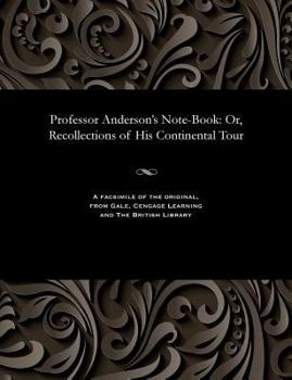 Paperback Professor Anderson's Note-Book: Or, Recollections of His Continental Tour Book