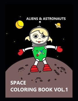 Paperback Space Coloring Book Vol. 1: Aliens, Astronauts, Space Coloring Book For 3 to 7 Year Old Kids Book