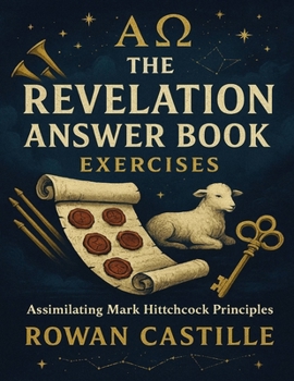 The Revelation Answer Book Exercises: Assimilating Mark Hitchcock Principles