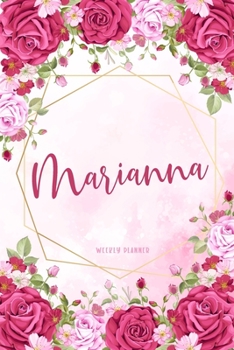 Marianna Weekly Planner: Organizer Custom Name Undated Hand Painted Appointment To-Do List Additional Notes Chaos Coordinator Time Management School Supplies Watercolor Flower Cute