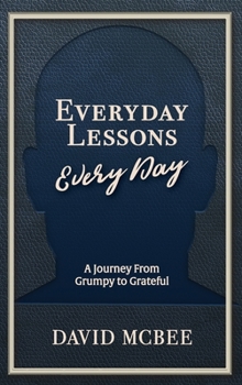 Hardcover Everyday Lessons Every Day: A Journey From Grumpy to Grateful Book