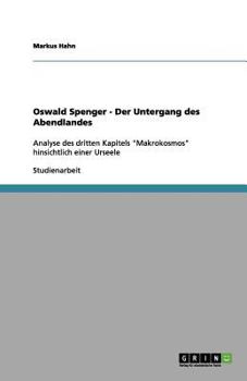 Paperback Oswald Spenger - Der Untergang des Abendlandes: Analyse des dritten Kapitels "Makrokosmos" hinsichtlich einer Urseele [German] Book