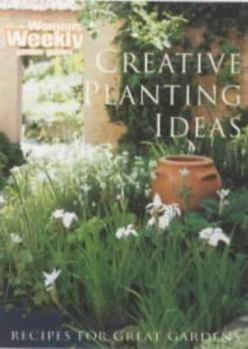 Paperback Creative Planting Ideas: Recipes for Great Gardens (Australian Women's Weekly) Book