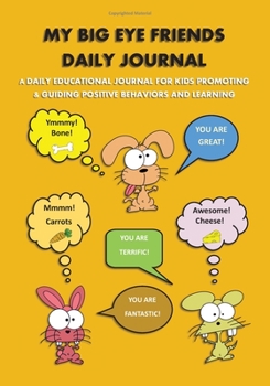 Paperback My Big Eye Friends Daily Journal: My Big Eye Friends Daily Journal: A daily educational journal for kids promoting & guiding positive behaviors & lear Book