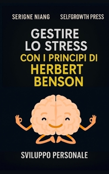 Gestire lo stress con i principi di Herbert Benson (Italian Edition)