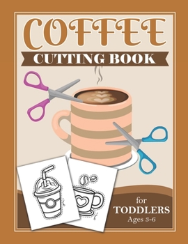 Paperback Coffee Cutting Book For Toddlers Ages 3-6: Scissor Practice For Preschool Craft Activity For Toddler Cutting Workbooks For Preschoolers Book