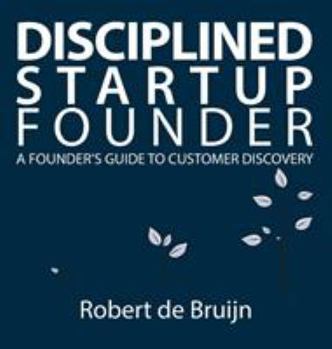 Hardcover Disciplined Startup Founder: A Founder's Guide to Customer Discovery Book