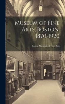 Hardcover Museum of Fine Arts, Boston, 1870-1920 Book