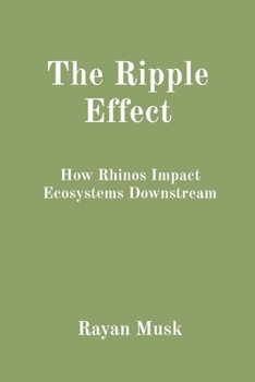 Paperback The Ripple Effect: How Rhinos Impact Ecosystems Downstream Book