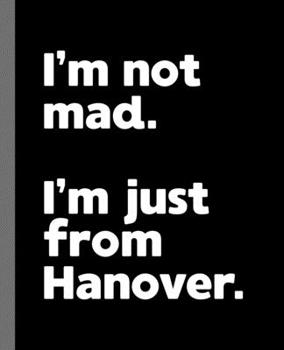 I'm not mad. I'm just from Hanover.: A Fun Composition Book for a Native Hanover, NH Resident and Sports Fan