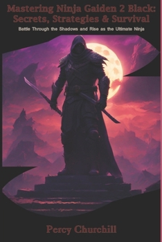 Paperback Mastering Ninja Gaiden 2 Black: Secrets, Strategies & Survival: Battle Through the Shadows and Rise as the Ultimate Ninja Book