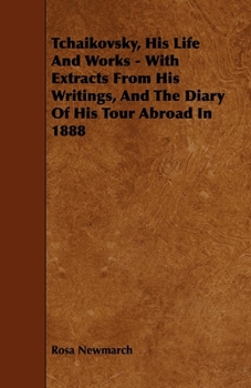 Tchaikovsky; his life and works,: With extracts from his writings, and the diary of his tour abroad in 1888,