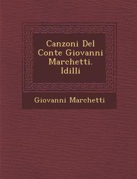 Paperback Canzoni del Conte Giovanni Marchetti. IDILLI [Italian] Book