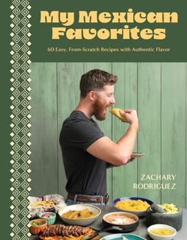 Paperback My Mexican Favorites: 60 Easy, From-Scratch Recipes with Authentic Flavor Book