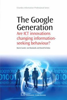 Paperback The Google Generation: Are Ict Innovations Changing Information Seeking Behaviour? Book