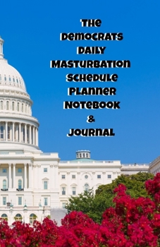 The Republicans Daily Masturbation Schedule Planner Notebook & Journal: The Perfect Gift Idea Adult Gag Prank Gifts Novelty Joke Stocking Stuffer Ideas 5.5x8.5 College Ruled White Paper Glossy Cover