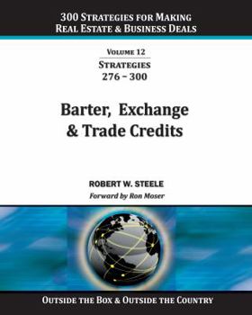 Paperback 300 Strategies for making Real Estate & Business Deals: VOL 12 - Barter, Exchange & Trade Credits Book