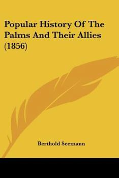 Paperback Popular History Of The Palms And Their Allies (1856) Book