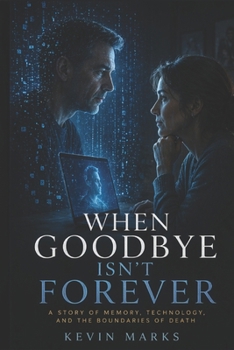Paperback When Goodbye Isn't Forever: A Story of Memory, Technology, and the Boundaries of Death Book