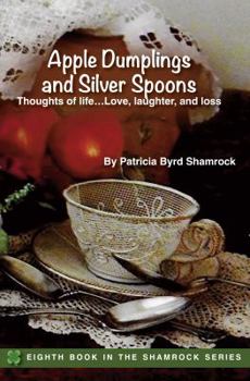 Paperback Apple Dumplings and Silver Spoons: Thoughts of Life, Love, Laughter, and Loss Book