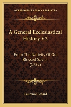 Paperback A General Ecclesiastical History V2: From The Nativity Of Our Blessed Savior (1722) Book