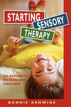 Paperback Starting Sensory Therapy: Fun Activities for the Home and Classroom! Book