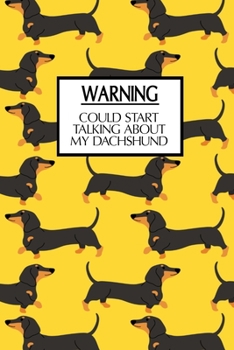 Warning, Could Start Talking About My Dachshund: Funny Dachshund Lovers 2020 Planner - Daily Planner And Weekly Planner With Yearly Calendar - For A More Organized Year