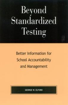 Paperback Beyond Standardized Testing: Better Information for School Accountability and Management Book