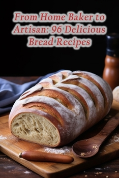 Paperback From Home Baker to Artisan: 96 Delicious Bread Recipes Book