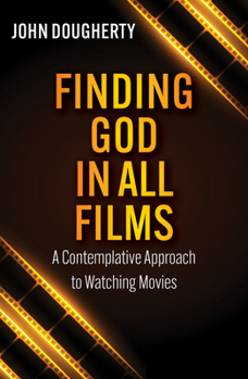 Finding God in All Films: A contemplative Approach to Watching Movies