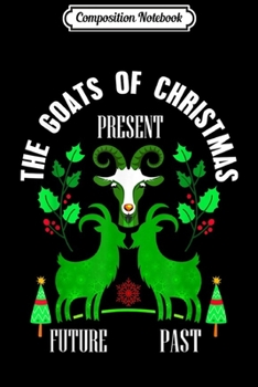 Paperback Composition Notebook: Funny Christmas Past Present Future Goats Journal/Notebook Blank Lined Ruled 6x9 100 Pages Book