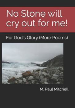 Paperback No Stone will cry out for me!: For God's Glory (More Poems) Book