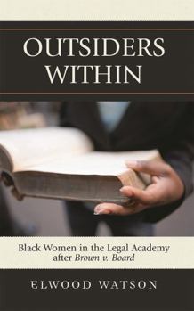 Hardcover Outsiders Within: Black Women in the Legal Academy After Brown V. Board Book