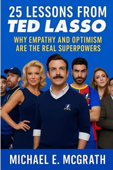 Paperback 25 Lessons from Ted Lasso: Why Empathy and Optimism Are The Real Superpowers Book