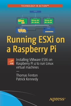 Paperback Running Esxi on a Raspberry Pi: Installing Vmware Esxi on Raspberry Pi 4 to Run Linux Virtual Machines Book